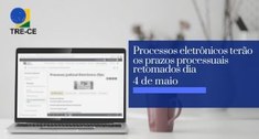 Processos eletrônicos no TRE-CE terão prazos retomados dia 4 de maio