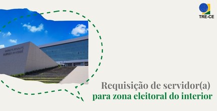 Aberto processo de requisição de servidor(a) para zona de Tabuleiro do Norte Card gráfico de fundo bege. Do lado esquerdo, há uma foto da sede do TRE-CE. Do lado direito, al...
