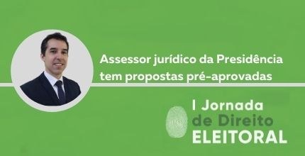 Assessor da Presidência tem propostas pré-aprovadas para I Jornada de Direito Eleitoral Banner na horizontal com fundo verde. No lado esquerdo, dentro de um círculo com borda cinza, a ...