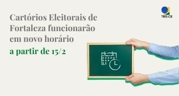 Cartórios Eleitorais de Fortaleza funcionarão em novo horário a partir de 15/2 Cartórios Eleitorais de Fortaleza funcionarão em novo horário a partir de 15/2