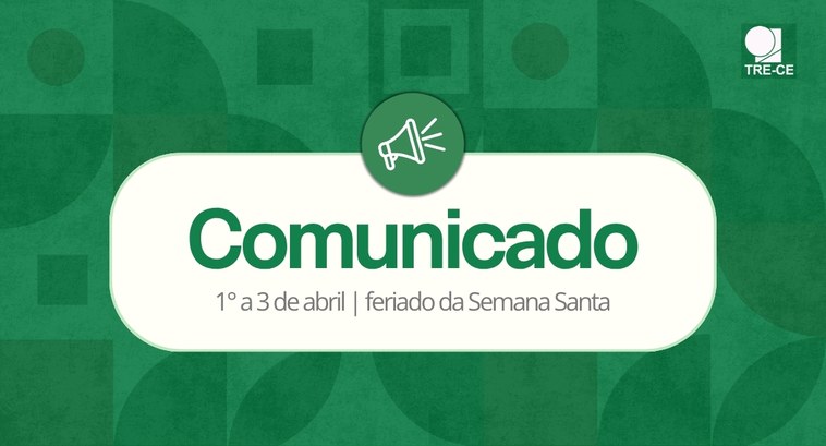 TRE-CE não terá expediente de 1º a 3 de abril; período integra a Semana Santa A imagem tem fundo verde com formas geométricas em tons diferentes da mesma cor. No canto superi...