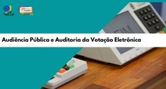 Saiba mais sobre a Auditoria da Votação Eletrônica 