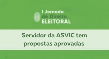 Servidor da ASVIC tem propostas aprovadas na I Jornada de Direito Eleitoral Banner na horizontal com fundo verde. Ao centro, na parte superior, a logo da Jornada. Abaixo, s...