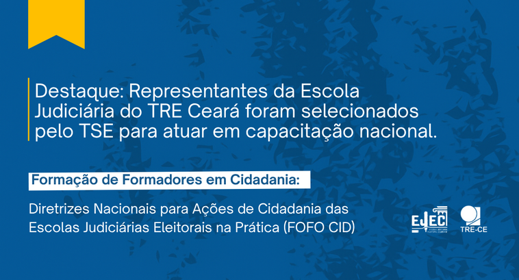 Servidores da EJEC do TRE-CE são selecionados pelo TSE para ministrar curso nacional A imagem possui fundo azul. No canto superior esquerdo, há um ícone de marcador amarelo seguido ...
