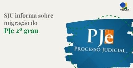 SJU informa sobre migração do PJe 2º grau e indisponibilidade do sistema Banner Ascom. A descrição da imagem está no final da notícia.