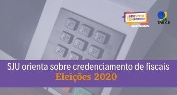 SJU orienta sobre credenciamento de fiscais para Eleições 2020 SJU orienta sobre credenciamento de fiscais para Eleições 2020