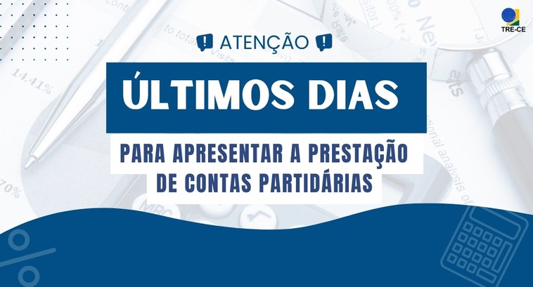 TRE-CE alerta para o fim do prazo para apresentação das prestações de contas partidárias Card gráfico de fundo composto por uma foto com transparência, na qual há uma calculadora e uma ...
