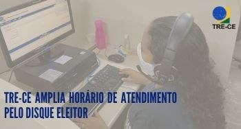 TRE-CE amplia horário de atendimento pelo Disque Eleitor TRE-CE amplia horário de atendimento pelo Disque Eleitor