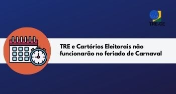 TRE-CE informa sobre feriado de Carnaval TRE-CE informa sobre feriado de Carnaval
