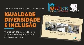 TRE-CE participa da elaboração de cartilha com ações inclusivas na 18ª Semana Nacional de Museus 