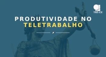 TRE-CE produtividade no teletrabalho TRE-CE produtividade no teletrabalho