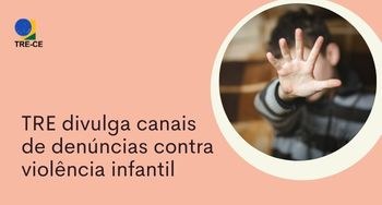 TRE divulga canais de denúncias contra violência infantil