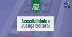 Banner "Vamos falar sobre" : acessibilidade e ações da Justiça Eleitoral. Descrição após noticia. 