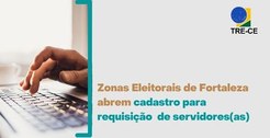 Imagem Zonas Eleitorais de Fortaleza abrem cadastro para requisição de servidores e servidoras. ...